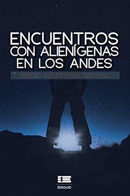 Encuentros con alienígenas en los Andes (Spanish Edition)