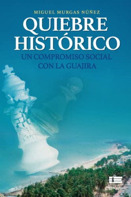 Quiebre histórico: Un compromiso social con La Guajira (Spanish Edition)