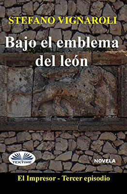 Bajo El Emblema Del León: El Impresor - Tercer episodio (Spanish Edition)