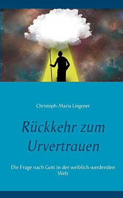 Rückkehr zum Urvertrauen: Die Frage nach Gott in der weiblich werdenden Welt (German Edition)