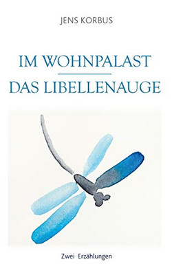 Im Wohnpalast - Das Libellenauge: Zwei Erzählungen (German Edition)