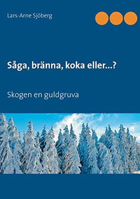 Såga, bränna, koka eller...?: Skogen en guldgruva (Swedish Edition)