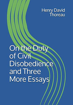 On the Duty of Civil Disobedience and Three More Essays