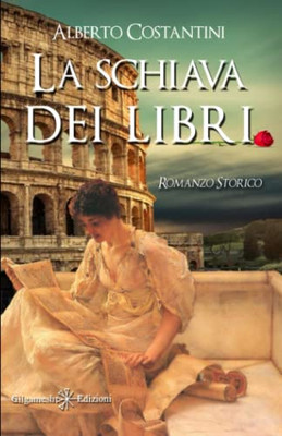La schiava dei libri: Un romanzo storico ai tempi dellAntica Roma (ANUNNAKI - Narrativa) (Italian Edition)