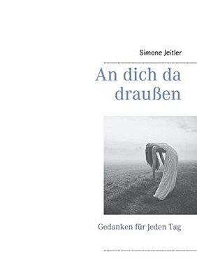 An dich da draußen: Gedanken für jeden Tag (German Edition)