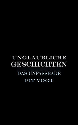 Unglaubliche Geschichten: Das Unfassbare (German Edition)