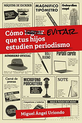 Cómo evitar que tus hijos estudien periodismo (Sala de Peligro) (Spanish Edition)