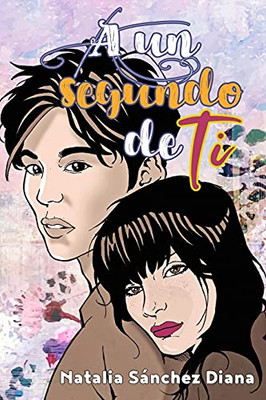 A un segundo de ti (Indomite) (Spanish Edition)