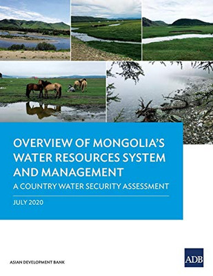 Overview of Mongolias Water Resources System and Management: A Country Water Security Assessment (Country Sector and Thematic Assessments)