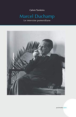 Marcel Duchamp: Le interviste pomeridiane (Italian Edition)