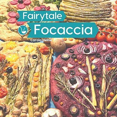 Fairytale Focaccia: Bread baking book about the famous Italian flat bread. Basic recipes, culinary inspiration and instructions for #FairytaleFocaccia and the popular Focaccia Gardenscape Art