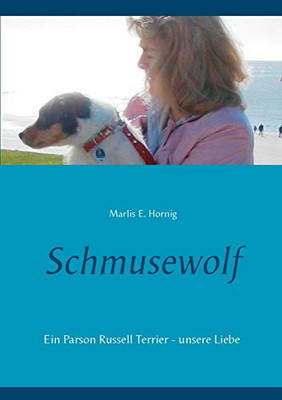 Schmusewolf: Ein Parson Russell Terrier - unsere Liebe (German Edition)