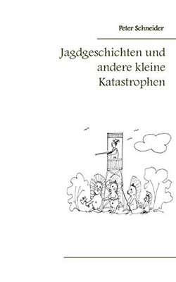 Jagdgeschichten und andere kleine Katastrophen (German Edition)