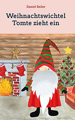 Weihnachtswichtel Tomte zieht ein: Gemeinsam durch die Adventszeit (German Edition)