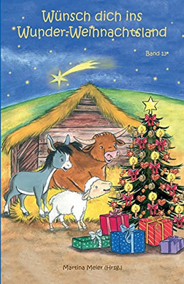 Wünsch dich ins Wunder-Weihnachtsland Band 13: Erzählungen, Märchen und Gedichte zur Advents- und Weihnachtszeit (German Edition)