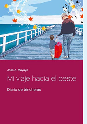Mi viaje hacia el oeste: Diario de trincheras (Spanish Edition)