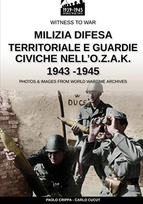 Milizia Difesa Territoriale e guardie civiche nell'O.Z.A.K. 1943-1945 (Italian Edition)