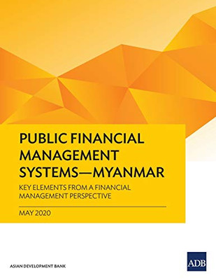 Public Financial Management Systems  Myanmar: Key Elements from a Financial Management Perspective
