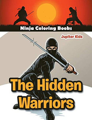 The Hidden Warriors: Ninja Coloring Books