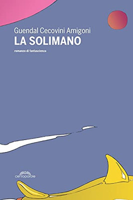 La Solimano: un romanzo di fantascienza (Italian Edition)