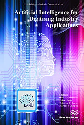 Artificial Intelligence for Digitising Industry: Applications (River Publishers Series in Communications)