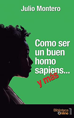 Como ser un buen homo sapiens... y más (Spanish Edition)