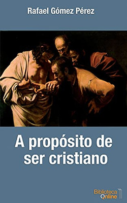 A propósito de ser cristiano (Spanish Edition)
