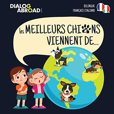 Les meilleurs chiens viennent de (Bilingue Français-Italiano): Une recherche à travers le monde pour trouver la race de chien parfaite (French Edition)