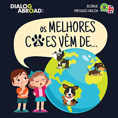 Os Melhores Cães Vêm De (Bilíngue Português-English): Uma Busca Global para Encontrar a Raça de Cão Perfeita (Portuguese Edition)