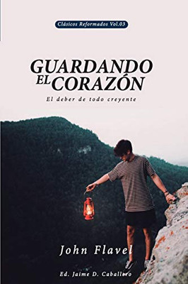 Guardando el Corazon: El deber de todo creyente (Clasicos Reformados) (Spanish Edition)