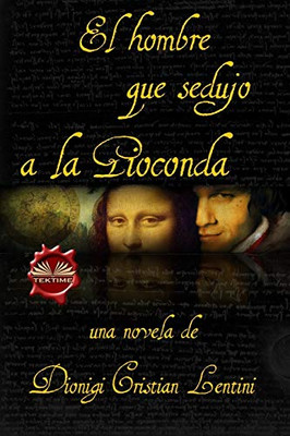 El hombre que sedujo a la Gioconda (Spanish Edition)