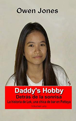 Daddy's Hobby: La historia de Lek, una chica de bar en Pattaya (Spanish Edition)