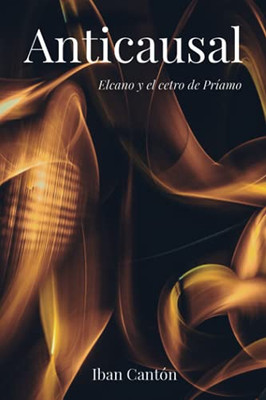 Anticausal: Elcano y el cetro de Príamo (Spanish Edition)