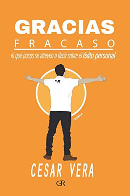 Gracias Fracaso: Lo que pocos se atreven a decir del éxito personal (Spanish Edition)