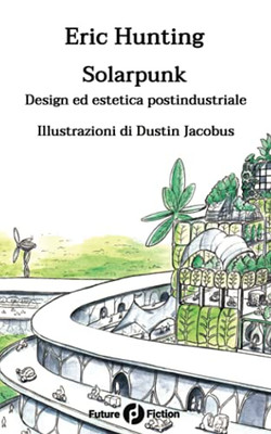 Solarpunk: Design ed estetica postindustriale (Italian Edition)