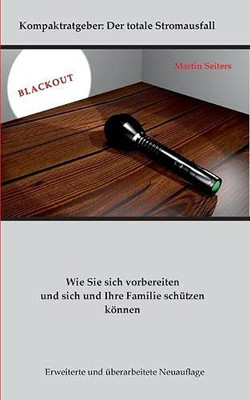 Blackout: Wie Sie sich vorbereiten und sich und Ihre Familie schützen können (German Edition)