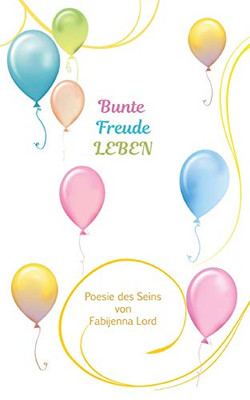 Bunte Freude LEBEN: Poesie des Seins (German Edition)