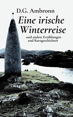 Eine irische Winterreise: und andere Erzählungen und Kurzgeschichten (German Edition)