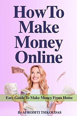 HOW TO MAKE MONEY ONLINE: Easy Guide to Make Money from Home