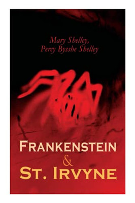 Frankenstein & St. Irvyne: Two Gothic Novels by The Shelleys