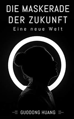 Die Maskerade der Zukunft: Eine neue Welt (German Edition)