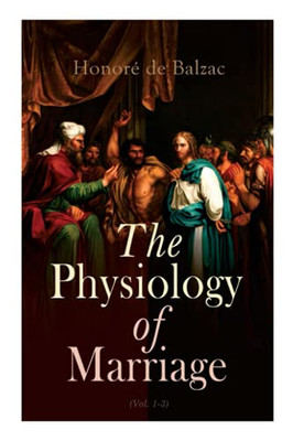 The Physiology of Marriage (Vol. 1-3): Complete Edition