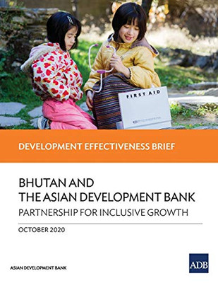 Bhutan and the Asian Development Bank - Partnership for Inclusive Growth: Development Effectiveness Brief