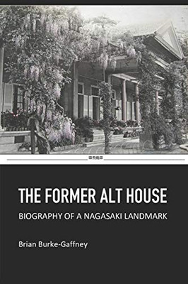 The Former Alt House: Biography of a Nagasaki Landmark