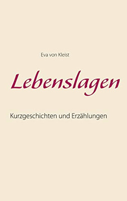 Lebenslagen: Kurzgeschichten und Erzählungen (German Edition)