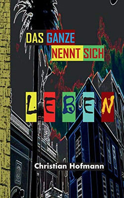 Das Ganze nennt sich Leben (German Edition)