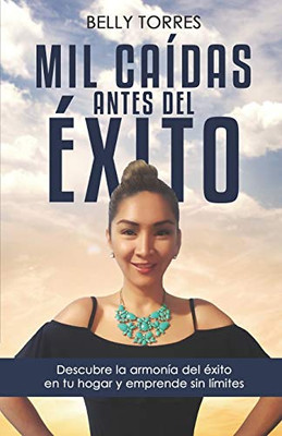 Mil caídas Antes del éxito: Descubre la Armonía del éxito en tu hogar y emprende sín límites (Spanish Edition)