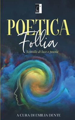 Poetica follia: Scintille di luce e poesia (Italian Edition)