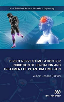 Direct Nerve Stimulation for Induction of Sensation and Treatment of Phantom Limb Pain (River Publishers Series in Biomedical Engineering)