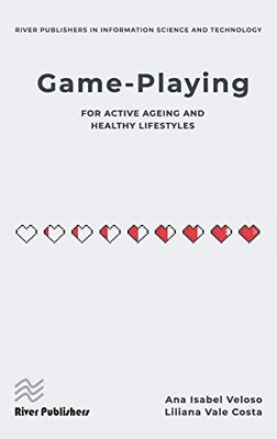 Game-playing for Active Ageing and Healthy Lifestyles (River Publishers Series in Information Science and Technology)